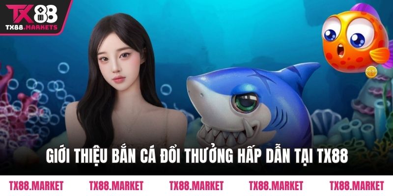 Kinh Nghiệm Chơi Bắn Cá Đổi Thưởng Tại TX88 Cho Người Mới