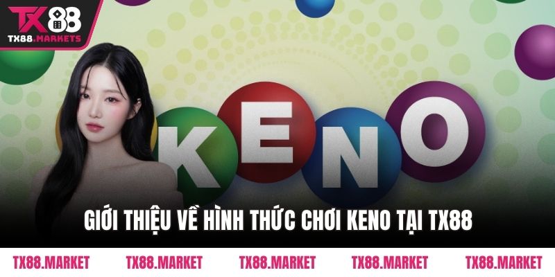 Hướng Dẫn Chơi Keno Tại Tx88 Chuẩn Xác Cho Người Mới