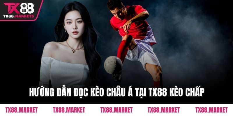 Hướng Dẫn Đọc Kèo Châu Á Tại TX88 – Bí Quyết Cho Tân Thủ