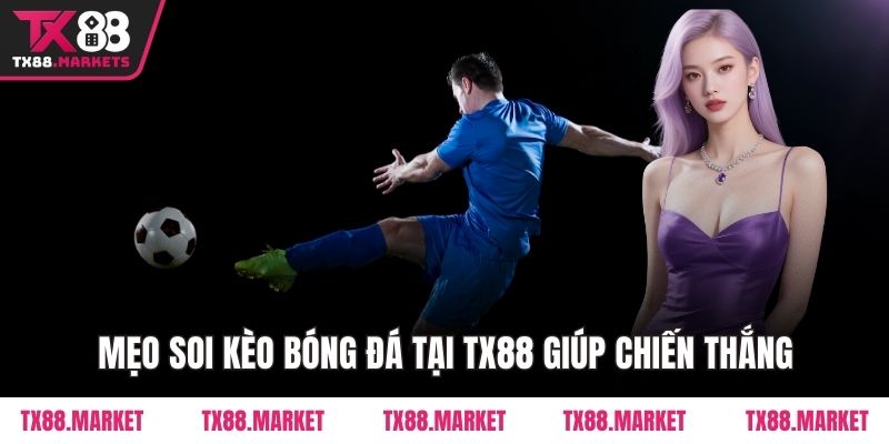 Mẹo Soi Kèo Bóng Đá Tại TX88 – Chiến Thắng Dễ Dàng