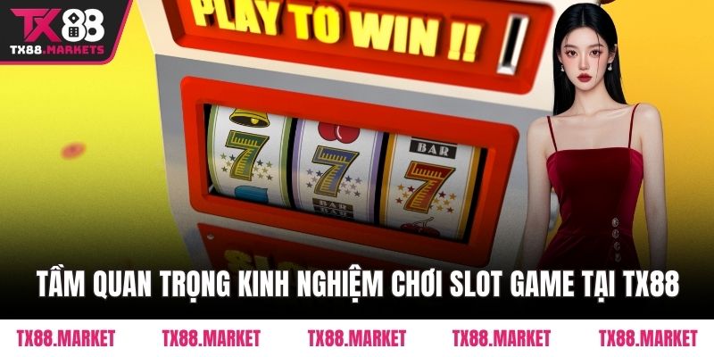 Kinh Nghiệm Chơi Slot Game Tại TX88 – Tăng Tỷ Lệ Thắng