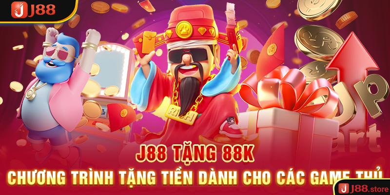 J88 Tặng 88K - Chương Trình Tặng Tiền Dành Cho Các Game Thủ