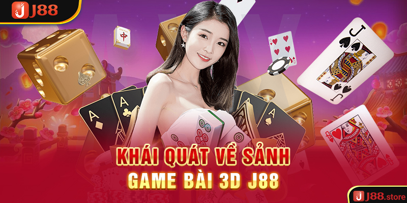 Game Bài 3D J88 - Làm Giàu Từ Những Trò Chơi Bài Đình Đám