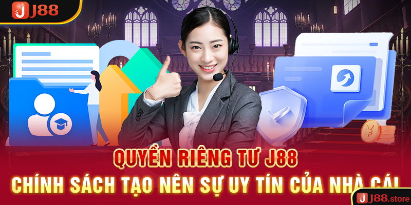 Quyền Riêng Tư J88 - Chính Sách Tạo Nên Sự Uy Tín Của Nhà Cái