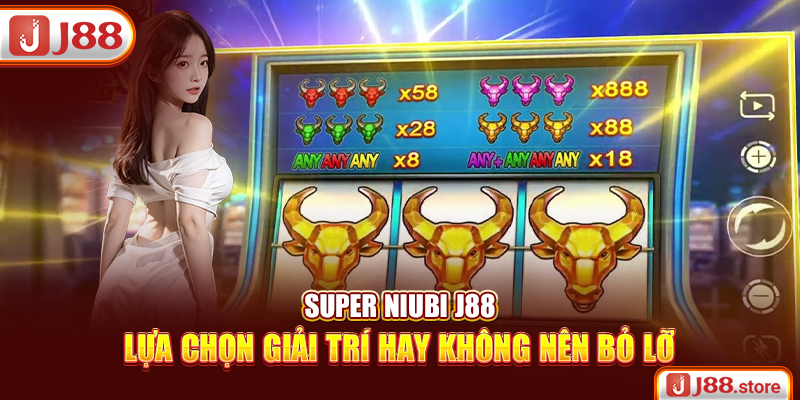 Super Niubi J88 – Gương Mặt Vàng Trong Làng Game Nổ Hũ