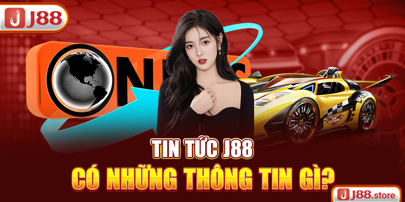 Tin Tức J88 - Tổng Hợp Thông Tin Nhanh Chóng, Chuẩn Xác Nhất